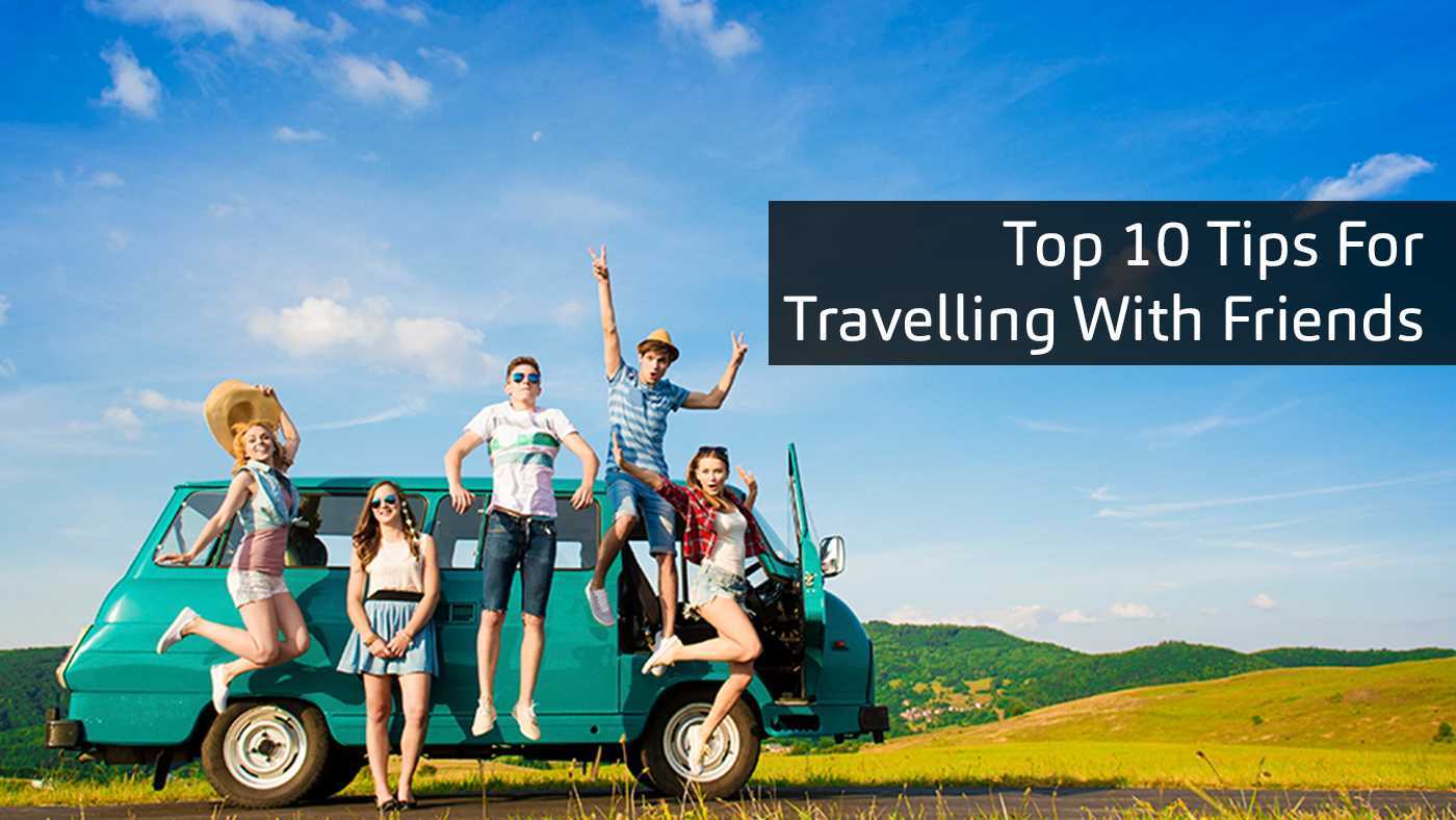 Top 10 Tips For Travelling With Friends Featured Image